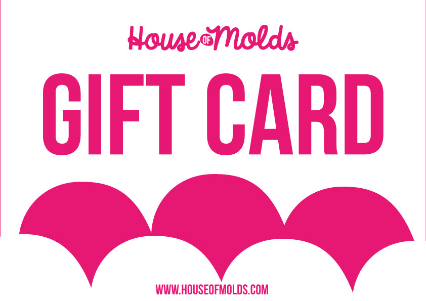 GIFT CARD -  HOUSE OF MOLDS