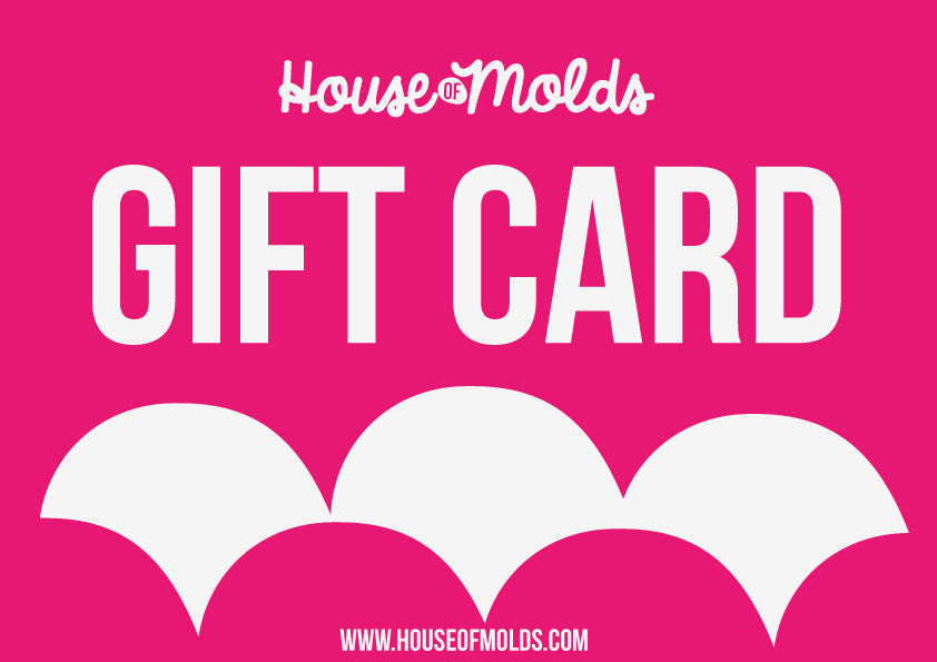 GIFT CARD -  HOUSE OF MOLDS